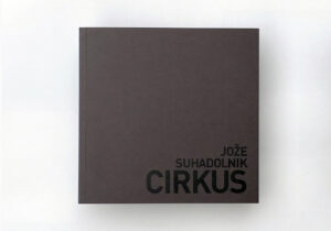 Jože Suhadolnik: Cirkus (Rostfrei Publishing)
